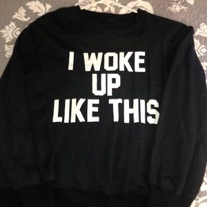 Woke up like this sweatshirt
